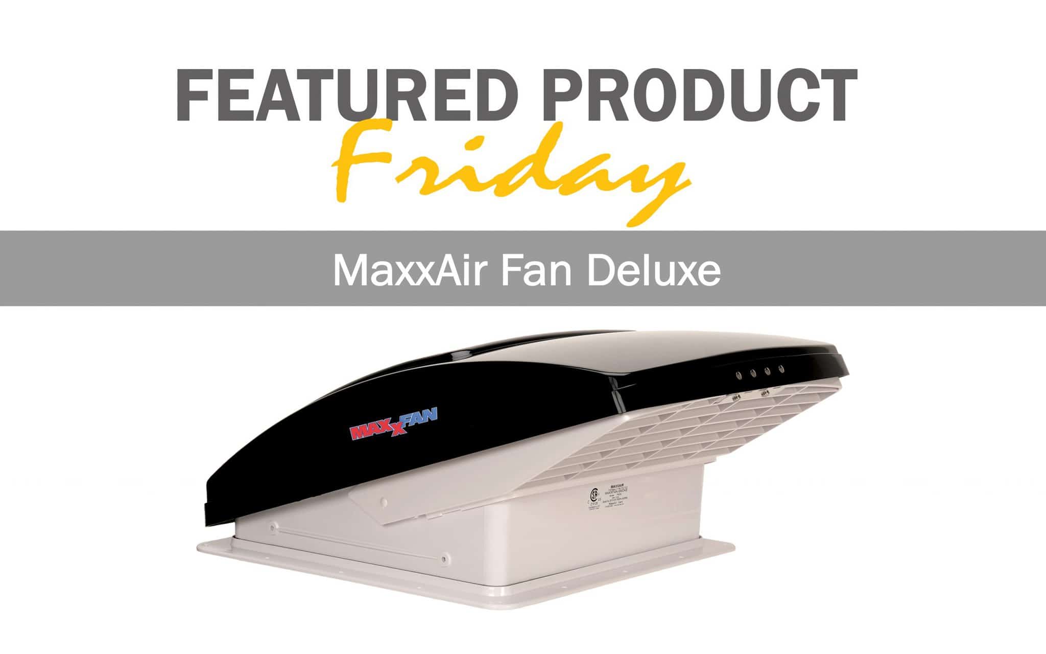 Featured Product Friday MaxxAir Fan Deluxe American Automotive